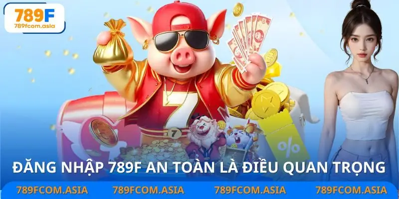 Bật mí lợi ích khi đăng nhập 789F đúng cách